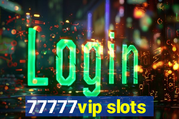 77777vip slots